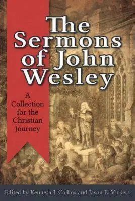 Kázání Johna Wesleyho: Sbírka pro křesťanskou cestu - The Sermons of John Wesley: A Collection for the Christian Journey