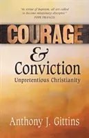 Odvaha a přesvědčení: Křesťanství bez nároků: Odvaha a síla: Odvaha a síla: Křesťanství bez nároků - Courage and Conviction: Unpretentious Christianity