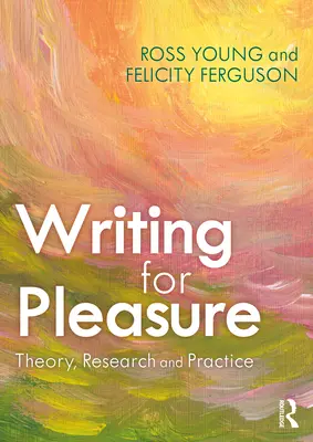 Psaní pro radost: teorie, výzkum a praxe - Writing for Pleasure: Theory, Research and Practice