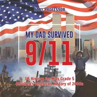 Můj táta přežil 11. září! - Dějiny USA pro děti 5. třída - Dětské americké dějiny z roku 2000 - My Dad Survived 9/11! - US History for Kids Grade 5 - Children's American History of 2000s