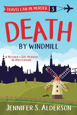 Smrt ve větrném mlýně: Vražda na Den matek v Amsterdamu - Death by Windmill: A Mother's Day Murder in Amsterdam