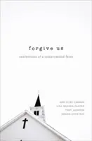 Odpusť nám: Vyznání zkompromitované víry - Forgive Us: Confessions of a Compromised Faith
