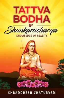 Tattva Bodha: Šankaráčárja: Poznání skutečnosti - Tattva Bodha By Shankaracharya: Knowledge of Reality