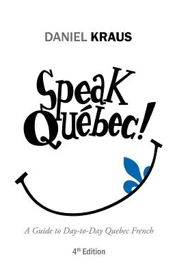Mluvte Qubec!: Průvodce každodenní quebeckou francouzštinou - Speak Qubec!: A Guide to Day-to-Day Quebec French