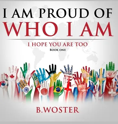 Jsem hrdý na to, kdo jsem: doufám, že vy také (Kniha první) - I Am Proud of Who I Am: I hope you are too (Book One)