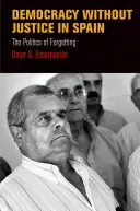 Demokracie bez spravedlnosti ve Španělsku: Politika zapomínání - Democracy Without Justice in Spain: The Politics of Forgetting