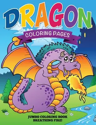 Dračí omalovánky (Jumbo omalovánky - Dýchání ohně!) - Dragon Coloring Pages (Jumbo Coloring Book - Breathing Fire!)