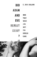 Existovali Adam a Eva doopravdy: Kdo byli a proč by vás to mělo zajímat? - Did Adam and Eve Really Exist?: Who They Were and Why You Should Care