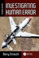 Vyšetřování lidských chyb: Incidenty, nehody a složité systémy, druhé vydání - Investigating Human Error: Incidents, Accidents, and Complex Systems, Second Edition