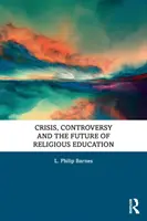 Krize, kontroverze a budoucnost náboženského vzdělávání - Crisis, Controversy and the Future of Religious Education