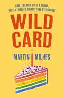 Divoká karta - Jak jsem se naučil být přítelem, mít přítele a konečně mít rád své narozeniny - Wild Card - How I Learned To Be A Friend, Have A Friend & Finally Love My Birthday