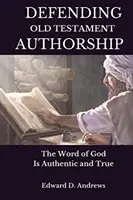 Obhajoba starozákonního autorství: Slovo Boží je autentické a pravdivé - Defending Old Testament Authorship: The Word of God Is Authentic and True