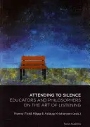 Pozornost k tichu - Pedagogové a filozofové o umění naslouchat - Attending to Silence - Educators & Philosophers on the Art of Listening