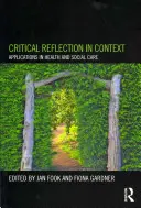 Kritická reflexe v souvislostech: Aplikace ve zdravotnictví a sociální péči - Critical Reflection in Context: Applications in Health and Social Care