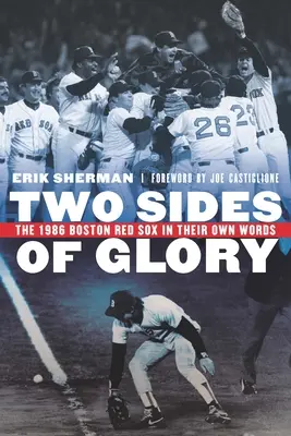 Dvě strany slávy: Boston Red Sox v roce 1986 vlastními slovy - Two Sides of Glory: The 1986 Boston Red Sox in Their Own Words