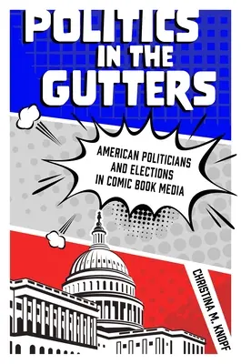Politika ve stokách: Američtí politici a volby v komiksových médiích - Politics in the Gutters: American Politicians and Elections in Comic Book Media