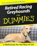 Dostihoví chrti ve výslužbě pro hlupáky - Retired Racing Greyhounds for Dummies