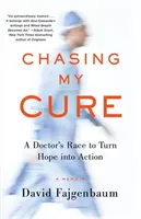Chasing My Cure: A Doctor's Race to Turn Hope Into Action; A Memoir (Honba za mým lékem: Lékařův závod o proměnu naděje v čin) - Chasing My Cure: A Doctor's Race to Turn Hope Into Action; A Memoir