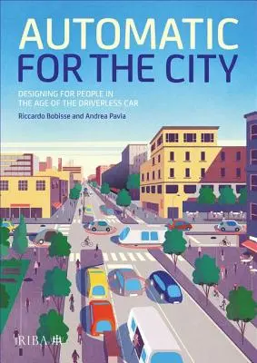 Automaticky pro město: Design pro lidi ve věku aut bez řidiče - Automatic for the City: Designing for People in the Age of the Driverless Car