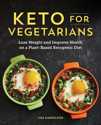 Keto pro vegetariány: Kuchařka pro vegetariány: Zhubněte a zlepšete si zdraví při rostlinné ketogenní dietě - Keto for Vegetarians: Lose Weight and Improve Health on a Plant-Based Ketogenic Diet