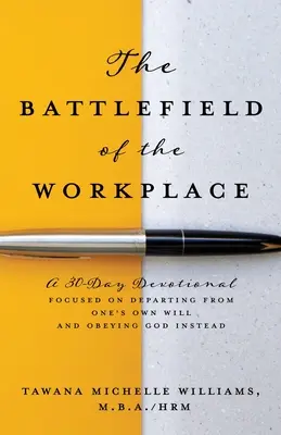 Bitevní pole na pracovišti: Bojiště: Třicetidenní pobožnost zaměřená na odklon od vlastní vůle a poslušnost Bohu. - The Battlefield of the Workplace: A 30-Day Devotional Focused on Departing from One's Own Will and Obeying God Instead