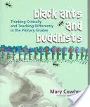 Černí mravenci a buddhisté: Kritické myšlení a odlišné vyučování na prvním stupni základní školy - Black Ants and Buddhists: Thinking Critically and Teaching Differently in the Primary Grades
