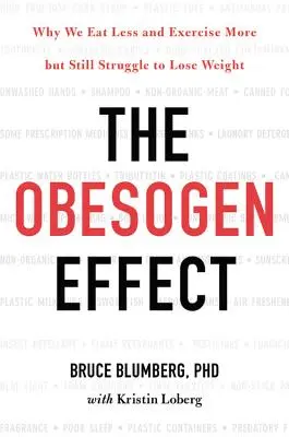 Obezitogenní efekt: Proč jíme méně a cvičíme více, ale přesto se nám nedaří zhubnout? - The Obesogen Effect: Why We Eat Less and Exercise More But Still Struggle to Lose Weight