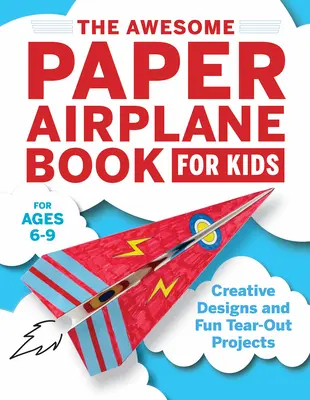 Úžasná kniha o papírových letadlech pro děti: Kreativní návrhy a zábavné projekty k vytrhávání letadel. - The Awesome Paper Airplane Book for Kids: Creative Designs and Fun Tear-Out Projects