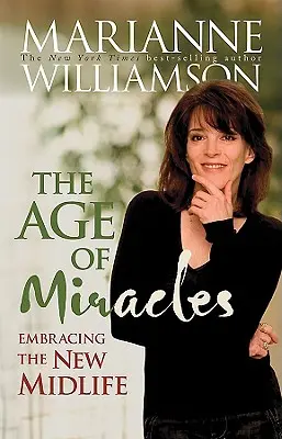 Věk zázraků: Přijmout nový střední věk - Age of Miracles: Embracing the New Midlife