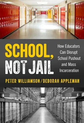 Škola, ne vězení: Jak mohou pedagogové narušit vytlačování ze škol a masové uvěznění - School, Not Jail: How Educators Can Disrupt School Pushout and Mass Incarceration