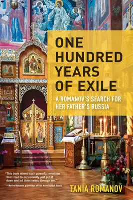Sto let vyhnanství: Romanovová pátrá po Rusku svého otce: Sto let po smrti - One Hundred Years of Exile: A Romanov's Search for Her Father's Russia