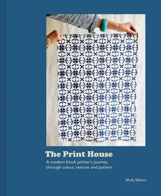 Dům tisku: A Modern Block Printer's Journey Through Color, Texture, and Pattern (Cesta moderního tiskaře přes barvy, textury a vzory) - House of Print: A Modern Block Printer's Journey Through Color, Texture, and Pattern