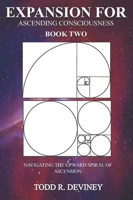 Expanze pro vzestupující vědomí - kniha druhá: Navigace po vzestupné spirále vzestupu - Expansion for Ascending Consciousness - Book Two: Navigating the Upward Spiral of Ascension
