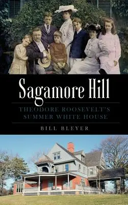 Sagamore Hill: Theodore Roosevelt's Summer White House (Letní bílý dům Theodora Roosevelta) - Sagamore Hill: Theodore Roosevelt's Summer White House