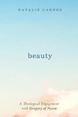 Krása: Teologická angažovanost Řehoře z Nyssy - Beauty: A Theological Engagement with Gregory of Nyssa