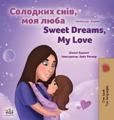 Sladké sny, má lásko (ukrajinská anglická dvojjazyčná kniha pro děti) - Sweet Dreams, My Love (Ukrainian English Bilingual Children's Book)