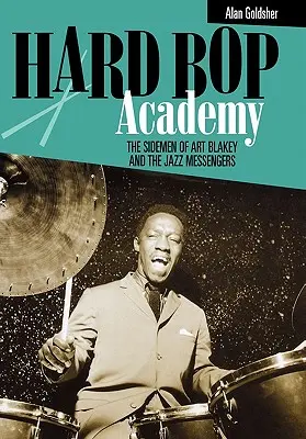 Hard Bop Academy: Vedlejší členové skupiny Art Blakey and the Jazz Messengers - Hard Bop Academy: The Sidemen of Art Blakey and the Jazz Messengers