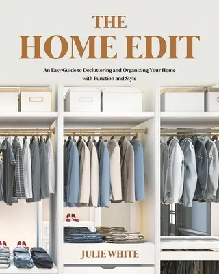 Úprava domácnosti: Snadný průvodce vyklízením a uspořádáním domácnosti s funkčností a stylem (The Home Edit: An Easy Guide to Decluttering and Organizing Your Home with Function and Style) - The Home Edit: An Easy Guide to Decluttering and Organizing Your Home with Function and Style