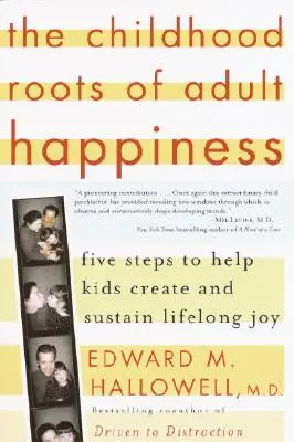 Kořeny štěstí v dospělosti v dětství: Pět kroků, které dětem pomohou vytvořit a udržet si celoživotní radost. - The Childhood Roots of Adult Happiness: Five Steps to Help Kids Create and Sustain Lifelong Joy