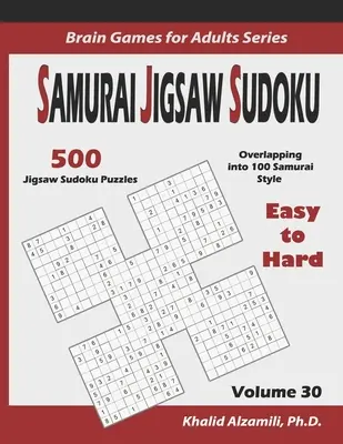 Samurajské skládačky sudoku: 500 snadných až obtížných skládaček sudoku s přesahem do 100 samurajských stylů - Samurai Jigsaw Sudoku: 500 Easy to Hard Jigsaw Sudoku Puzzles Overlapping into 100 Samurai Style