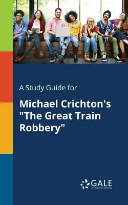 Studijní příručka k Velké vlakové loupeži Michaela Crichtona - A Study Guide for Michael Crichton's the Great Train Robbery
