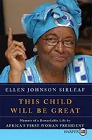 Toto dítě bude velké: Memoáry první africké prezidentky o pozoruhodném životě - This Child Will Be Great: Memoir of a Remarkable Life by Africa's First Woman President