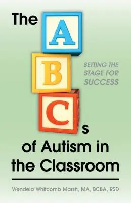 Abeceda autismu ve třídě: Vychytávky pro úspěch v hodinách autistické výchovy: Příprava na úspěch v hodinách autistické výchovy - The ABCs of Autism in the Classroom: Setting the Stage for Success