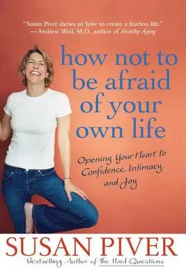 Jak se nebát vlastního života: Jak otevřít své srdce důvěře, intimitě a radosti? - How Not to Be Afraid of Your Own Life: Opening Your Heart to Confidence, Intimacy, and Joy