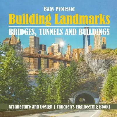 Stavební památky - mosty, tunely a budovy - architektura a design - technické knihy pro děti - Building Landmarks - Bridges, Tunnels and Buildings - Architecture and Design - Children's Engineering Books