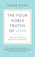Čtyři ušlechtilé pravdy lásky: Buddhistická moudrost pro moderní vztahy - The Four Noble Truths of Love: Buddhist Wisdom for Modern Relationships