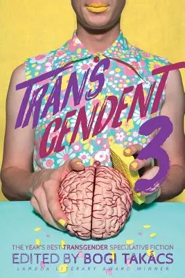 Transcendent 3: Nejlepší spekulativní fikce s transgender tematikou roku - Transcendent 3: The Year's Best Transgender Themed Speculative Fiction