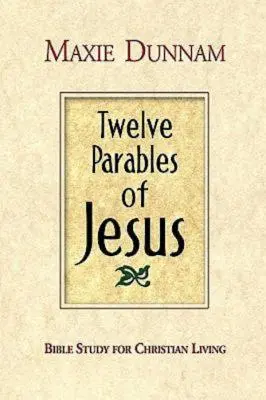 Dvanáct Ježíšových podobenství: Biblická kniha pro křesťanský život: Ježíšova evangelia - Twelve Parables of Jesus: Bible Study for Christian Living