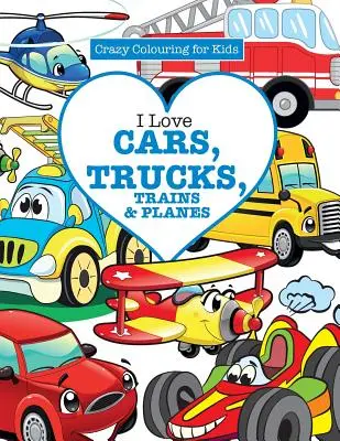 Miluji auta, náklaďáky, vlaky a letadla! ( Bláznivé omalovánky pro děti) - I Love Cars, Trucks, Trains & Planes! ( Crazy Colouring For Kids)
