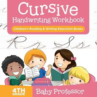 Cvičebnice kurzívního ručního psaní pro 4. třídu: Dětské knihy pro výuku čtení a psaní - Cursive Handwriting Workbook 4th Grade: Children's Reading & Writing Education Books